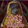Thats Not My Neighbor